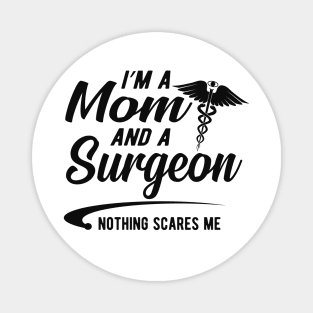 Mom and surgeon - I'm a mom and surgeon nothing scares me Magnet